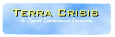 Terra Crisis: An Eggroll Entertainment Production